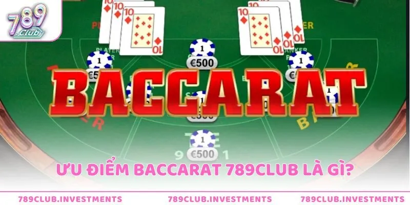 Ưu điểm nổi bật khi chơi Baccarat tại 789club