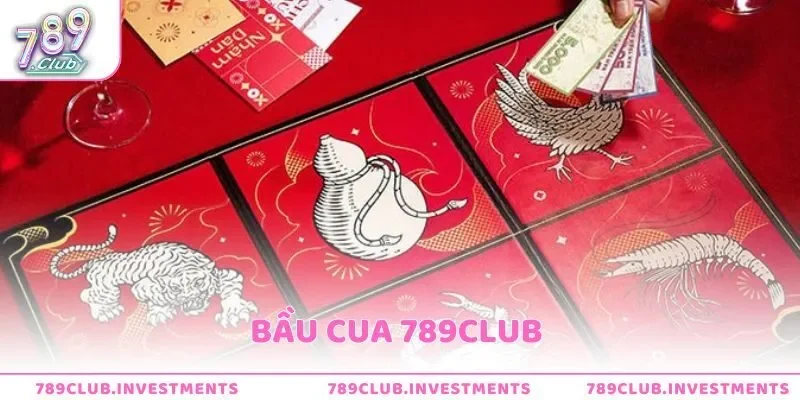 Bầu cua 789Club - Trò chơi dân gian đẳng cấp quý tộc
