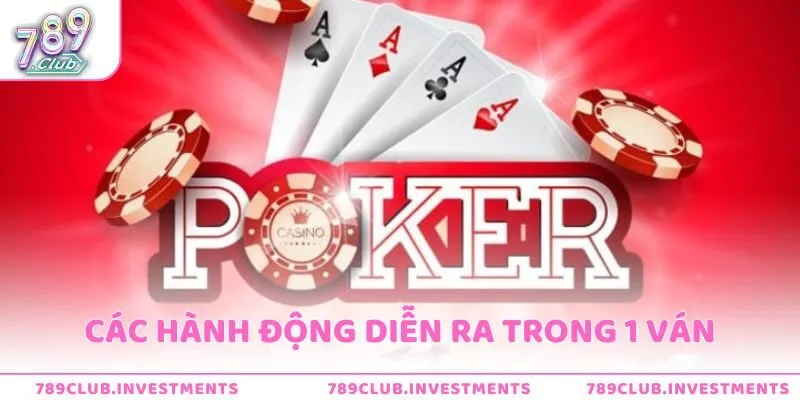 Các hành động diễn ra trong 1 ván poker
