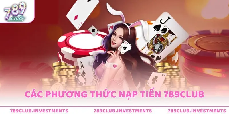 Giới thiệu các phương thức nạp tiền tại 789Club phổ biến hiện nay