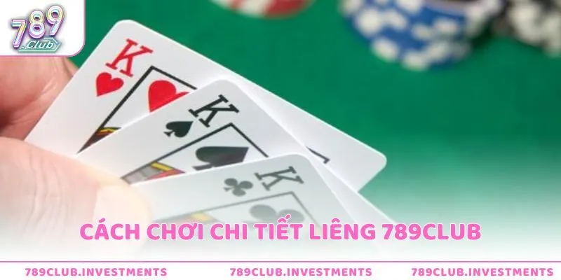 Cách chơi chi tiết liêng 789Club