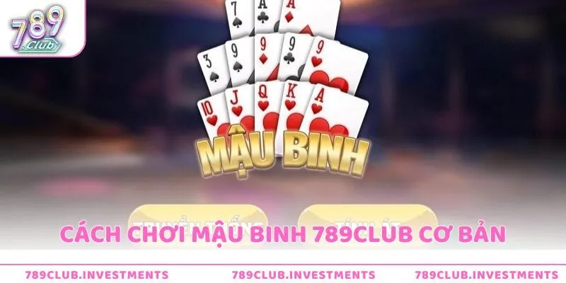 Cách chơi Mậu Binh 789Club cơ bản