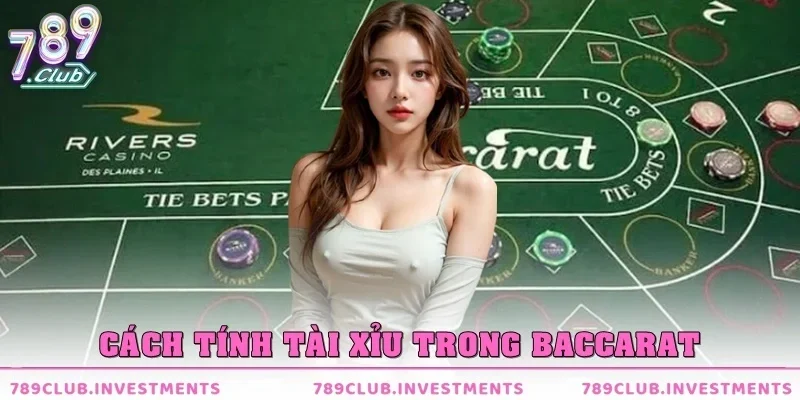 Cách Tính Tài Xỉu Trong Baccarat Dễ Hiểu, Chuẩn Xác