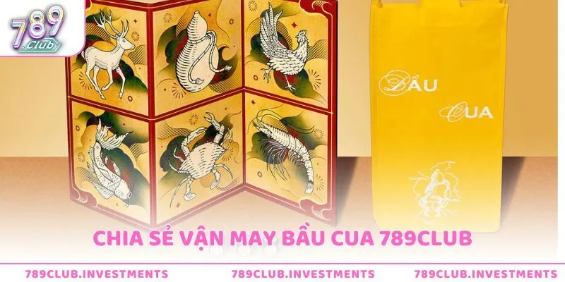 Chia sẻ vận may bầu cua 789Club