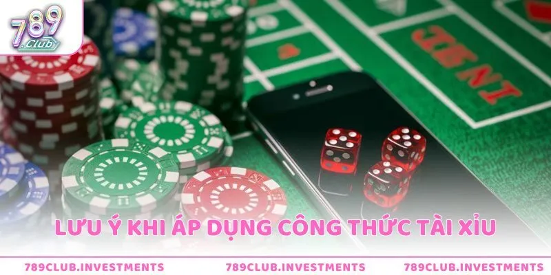 Lưu ý khi áp dụng công thức Tài Xỉu