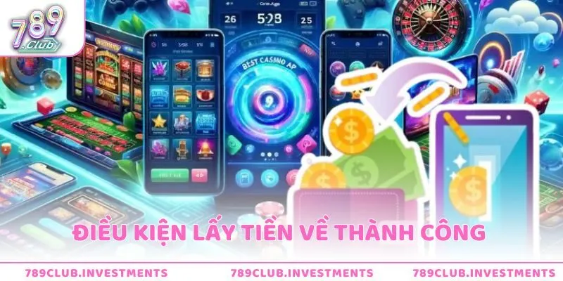 Điều kiện lấy tiền về thành công