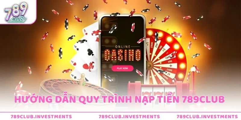 Hướng dẫn quy trình nạp tiền vào tài khoản 789Club chỉ qua 4 bước