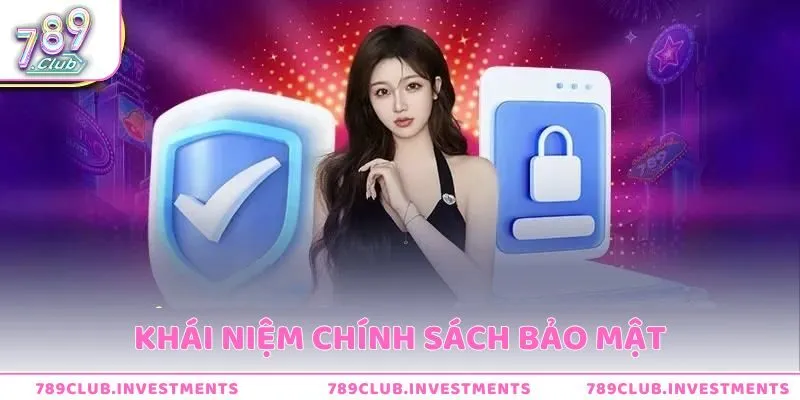 Khái niệm chính sách bảo mật tại 789Club