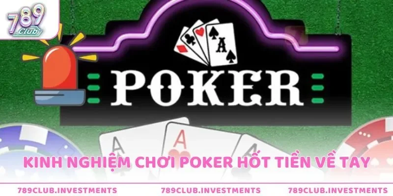 Kinh Nghiệm Chơi Poker Làm Chủ Thế Trận Hốt Tiền Về Tay