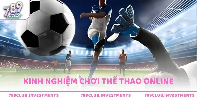 Kinh Nghiệm Chơi Thể Thao Online Hiệu Quả Tại Cổng Game 789Club