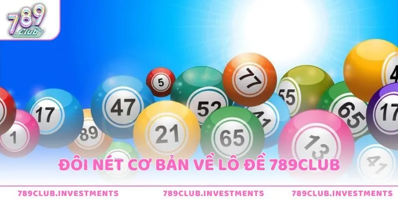 Vài điều cơ bản về sảnh lô đề 789club
