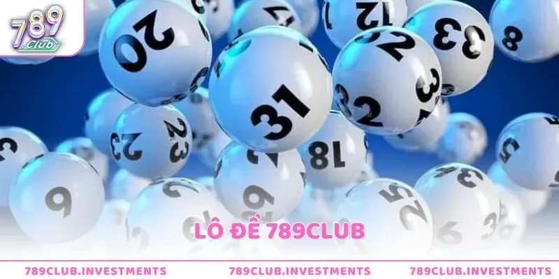 Lô đề 789club – Chơi số online uy tín, tỷ lệ trả thưởng cao
