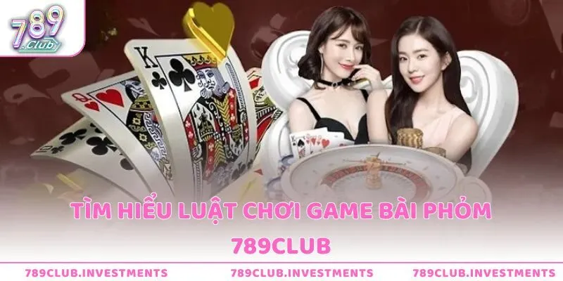 Luật chơi game bài phỏm 789club cực kỳ dễ hiểu