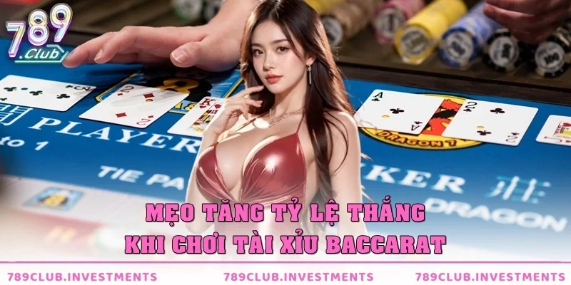 Mẹo tăng tỷ lệ thắng khi chơi Tài xỉu Baccarat