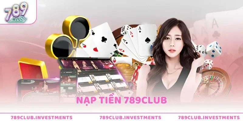 Hướng Dẫn Nạp Tiền 789Club - Giao Dịch Dễ Dàng Chỉ Trong 5 Phút