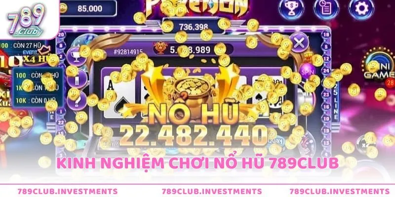 Tìm hiểu kỹ các kinh nghiệm để săn jackpot tại Nổ hũ 789club