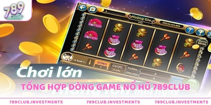 Tổng hợp các dòng game Nổ hũ 789club được nhiều người ưa thích