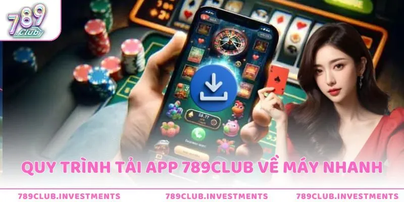 Quy trình tải app 789Club về máy nhanh chóng