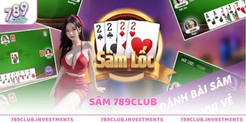 Sâm 789club  - Trò Chơi Hấp Dẫn Dành Cho Dân Sành Điệu