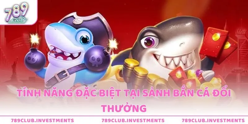 Tính năng chỉ bắn cá đổi thưởng 789club đang sở hữu