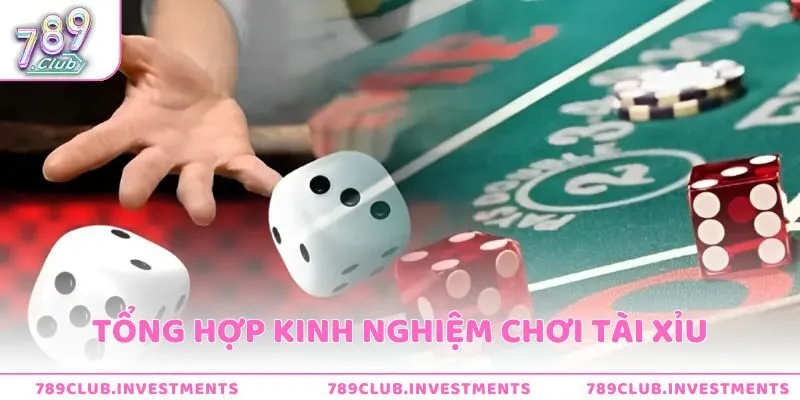 Tổng hợp kinh nghiệm chơi tài xỉu giúp tăng chiến thắng