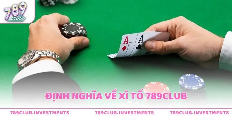 Định nghĩa đúng về Xì tố 789club
