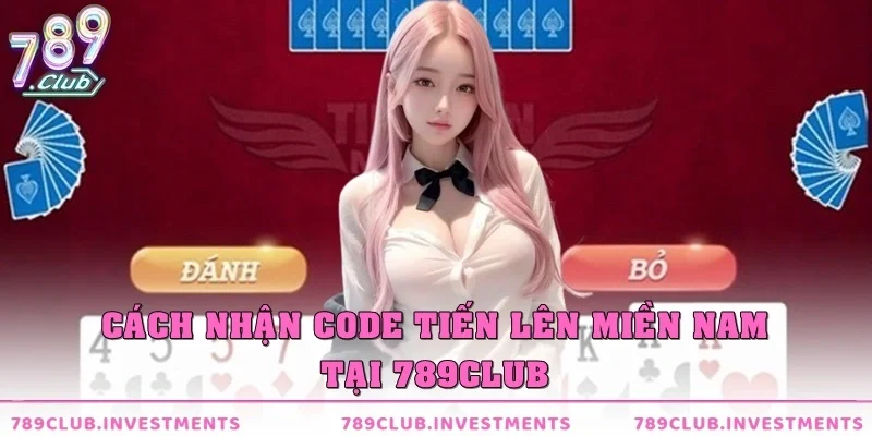 Cách nhận code tiến lên MN tại 789CLub