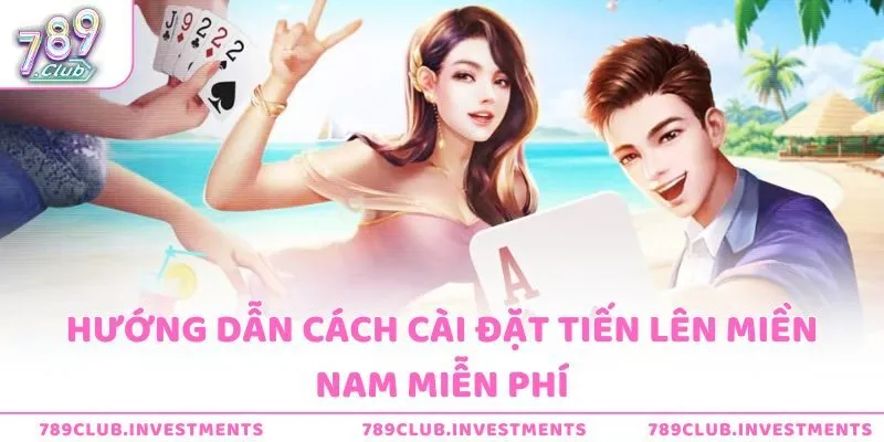 Hướng dẫn cách cài đặt tiến lên miền nam miễn phí